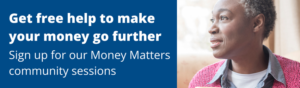 Money Matters banner. Text says: "Get free help to make your money go further. Sign up for our Money Matters community sessions."
