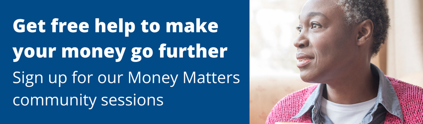 Want a free energy tariff price comparison check with our trained Adviser Or a free carbon monoxide alarm to protect your home Or help with any other energy issue Click here (851 x 250 px) Money Matters banner. Text says: "Get free help to make your money go further. Sign up for our Money Matters community sessions."